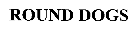 ROUND DOGS