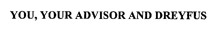 YOU, YOUR ADVISOR AND DREYFUS