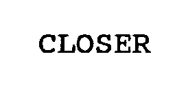 CLOSER