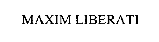 MAXIM LIBERATI
