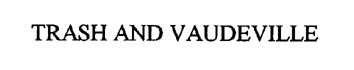 TRASH AND VAUDEVILLE