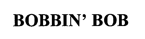 BOBBIN' BOB