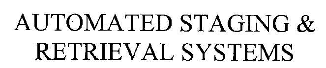 AUTOMATED STAGING & RETRIEVAL SYSTEMS