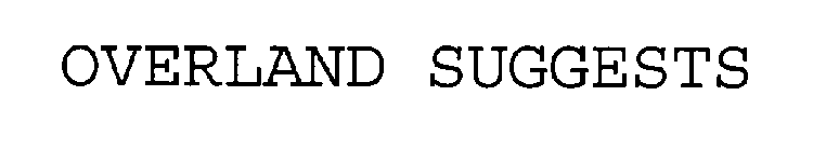OVERLAND SUGGESTS
