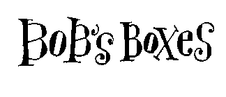 BOB'S BOXES