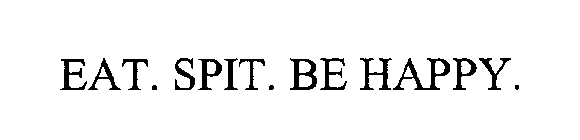 EAT. SPIT. BE HAPPY.