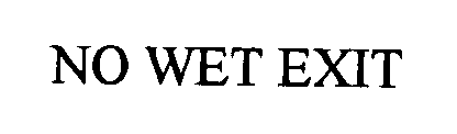 NO WET EXIT