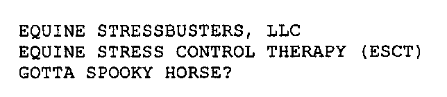 EQUINE STRESSBUSTERS, LLC EQUINE STRESS CONTROL THERAPY (ESCT) GOTTA SPOOKY HORSE?