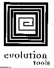 EVOLUTION TOOLS