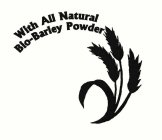 WITH ALL NATURAL BIO-BARLEY POWDER