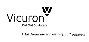 V VICURON PHARMACEUTICALS VITAL MEDICINE FOR SERIOUSLY ILL PATIENTS