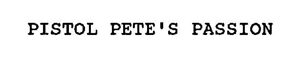 PISTOL PETES PASSION