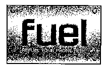 FUEL REFUEL YOUR PHONE HERE