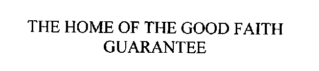 HOME OF THE GOOD FAITH GUARANTEE