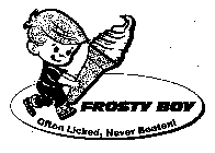 FROSTY BOY OFTEN LICKED, NEVER BEATEN!