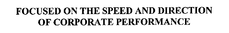 FOCUSED ON THE SPEED AND DIRECTION OF CORPORATE PERFORMANCE