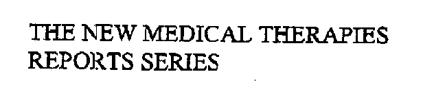 THE NEW MEDICAL THERAPIES REPORTS SERIES