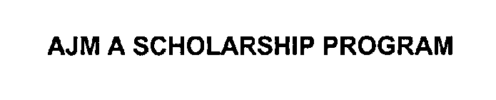 AJM A SCHOLARSHIP PROGRAM