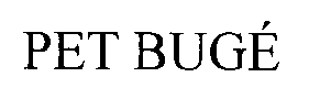 PET BUGÉ