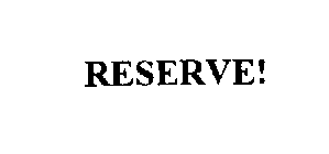 RESERVE!