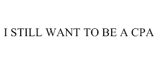 I STILL WANT TO BE A CPA