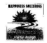 HAPPINESS SOLUTION LIFE BY DESIGN