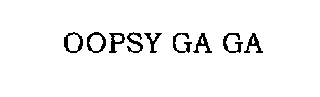 OOPSY GA GA