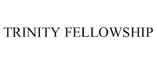 TRINITY FELLOWSHIP