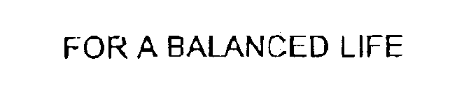 FOR A BALANCED LIFE