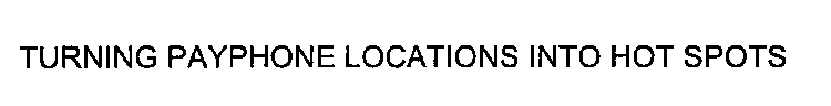TURNING PAYPHONE LOCATIONS INTO HOT SPOTS