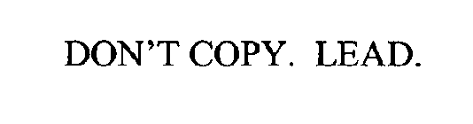 DON'T COPY. LEAD.