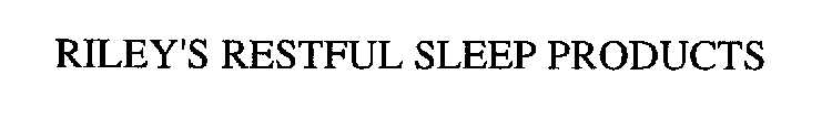 RILEY'S RESTFUL SLEEP PRODUCTS