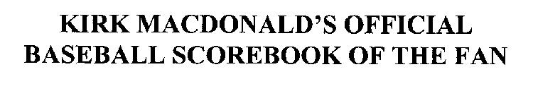 KIRK MACDONALD'S OFFICIAL BASEBALL SCOREBOOK OF THE FAN