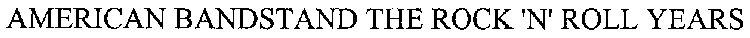 AMERICAN BANDSTAND THE ROCK 'N' ROLL YEARS