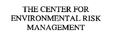 THE CENTER FOR ENVIRONMENTAL RISK MANAGEMENT