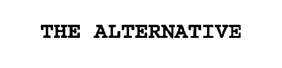 THE ALTERNATIVE