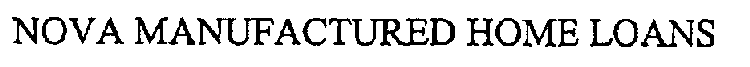 NOVA MANUFACTURED HOME LOANS