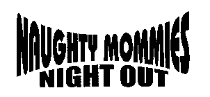 NAUGHTY MOMMIES NIGHT OUT