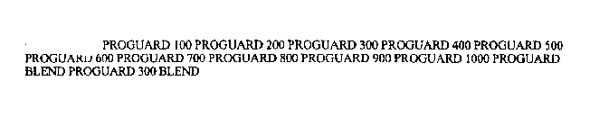 PROGUARD 100 PROGUARD 200 PROGUARD 300 PROGUARD 400 PROGUARD 500 PROGUARD 600 PROGUARD 700 PROGUARD 800 PROGUARD 900 PROGUARD 1000 PROGUARD BLEND PROGUARD 300 BLEND