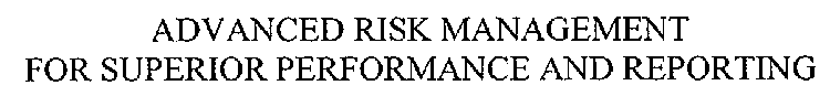 ADVANCED RISK MANAGEMENT FOR SUPERIOR PERFORMANCE AND REPORTING