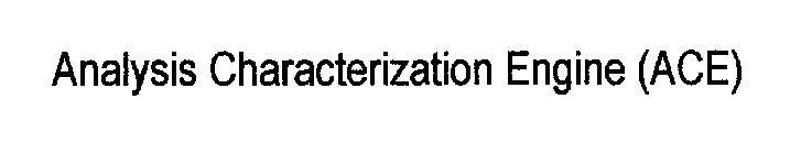 ANALYSIS CHARACTERIZATION ENGINE (ACE)