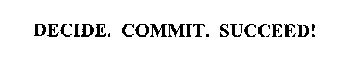 DECIDE. COMMIT. SUCCEED!