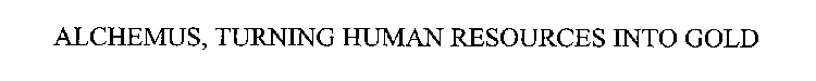 ALCHEMUS, TURNING HUMAN RESOURCES INTO GOLD