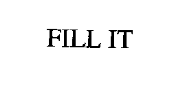 FILL IT