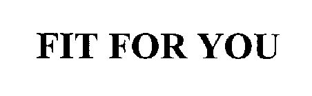 FIT FOR YOU