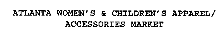 ATLANTA WOMEN'S & CHILDREN'S APPAREL/ ACCESSORIES MARKET