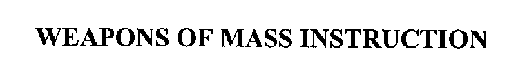 WEAPONS OF MASS INSTRUCTION