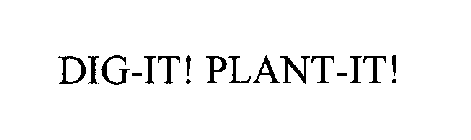 DIG-IT! PLANT-IT!