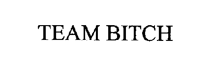 TEAM BITCH