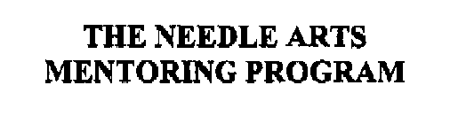 THE NEEDLE ARTS MENTORING PROGRAM